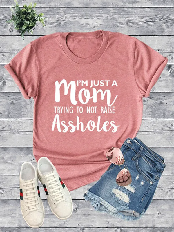 Jr T-Shirt - I'm Just A Mom Trying To Not Raise Assholes - Rose