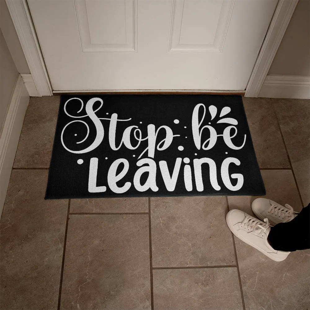 Stop Be Leaving Indoor Outdoor Welcome Door Mat