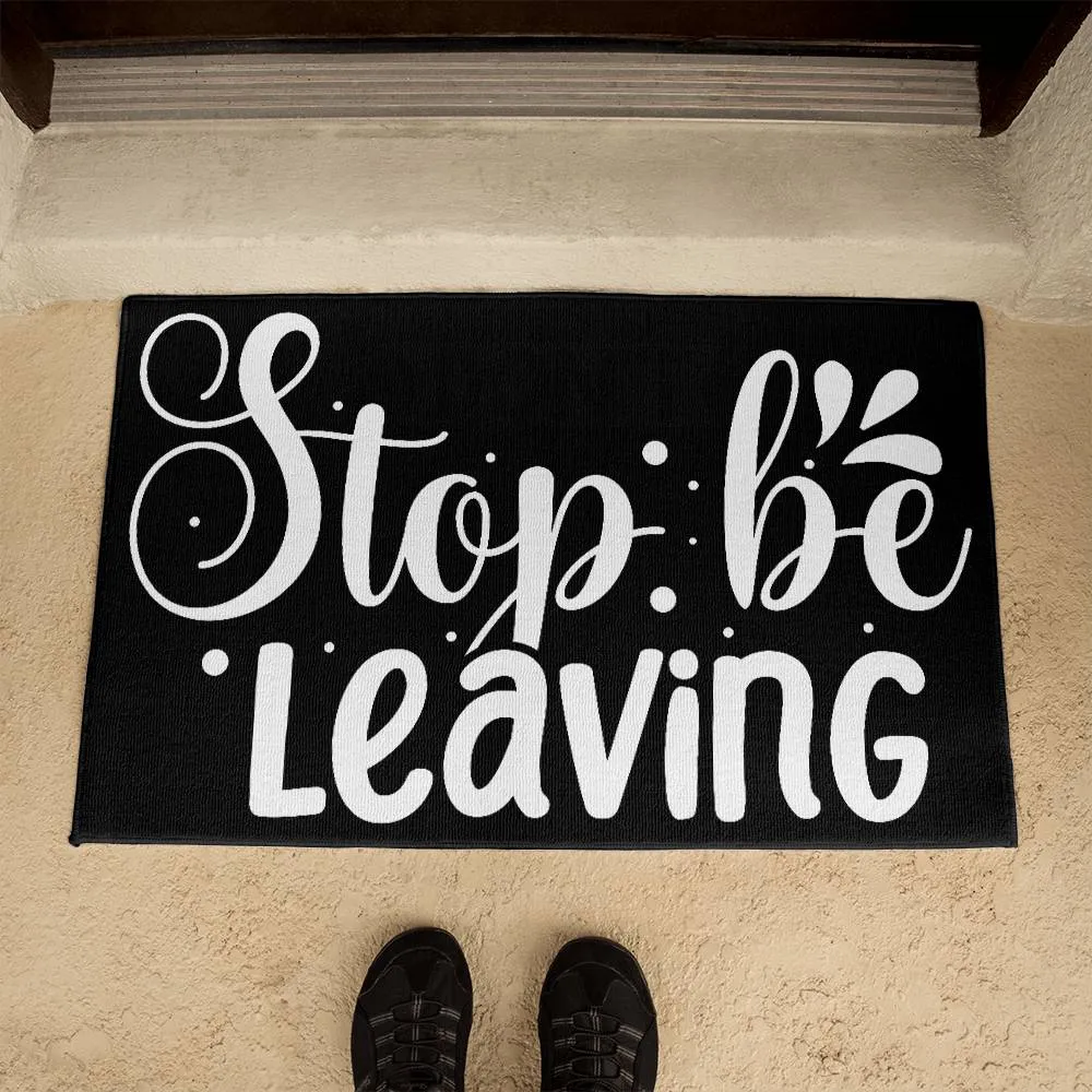 Stop Be Leaving Indoor Outdoor Welcome Door Mat